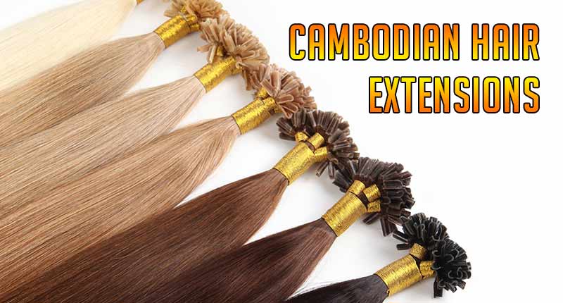 5 Cambodian Hair Extensions Insights You Need To Know
